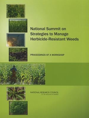 National Summit on Strategies to Manage Herbicide-Resistant Weeds: Proceedings of a Workshop by National Research Council
