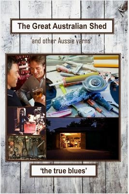 The Great Australian Shed: (and other Aussie yarns) by McLeod, Murray