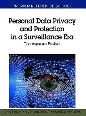 Personal Data Privacy and Protection in a Surveillance Era: Technologies and Practices by Akrivopoulou, Christina
