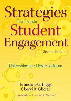 Strategies That Promote Student Engagement: Unleashing the Desire to Learn by Riggs, Ernestine G.