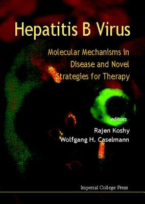 Hepatitis B Virus: Molecular Mechanisms in Disease and Novel Strategies for Therapy by Caselmann, Wolfgang Helmut