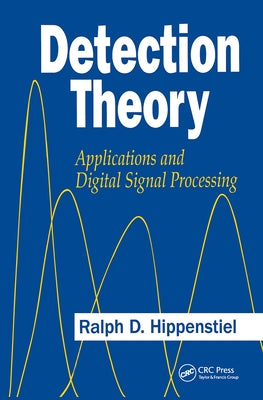 Detection Theory: Applications and Digital Signal Processing by Hippenstiel, Ralph D.