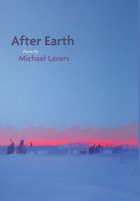 After Earth: Poems by Lavers, Michael