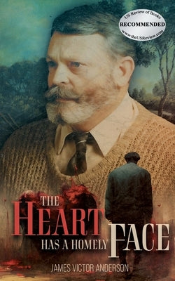 The Heart Has A Homely Face by Anderson, James Victor