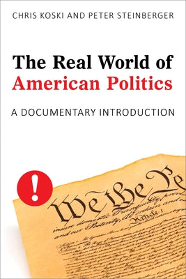 The Real World of American Politics: A Documentary Introduction by Koski, Chris