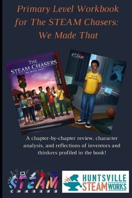 Primary Level Workbook for the STEAM Chasers We Made That by Jennings, Doresa a.