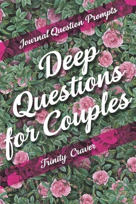 Journal Question Prompts - Deep Questions for Couples by Craver, Trinity