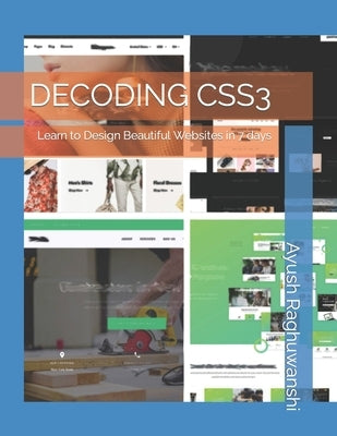 Decoding CSS3: Learn to Design Beautiful Websites in 7 days by Raghuwanshi, Ayush