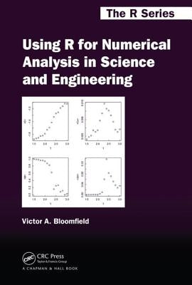Using R for Numerical Analysis in Science and Engineering by Bloomfield, Victor A.