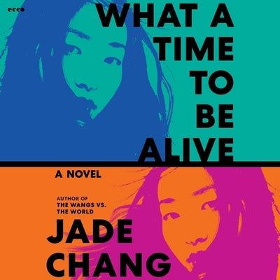 What a Time to Be Alive by Chang, Jade