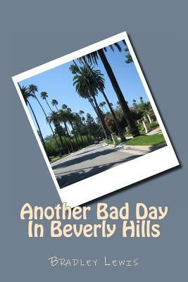 Another Bad Day In Beverly Hills by Lewis, Bradley