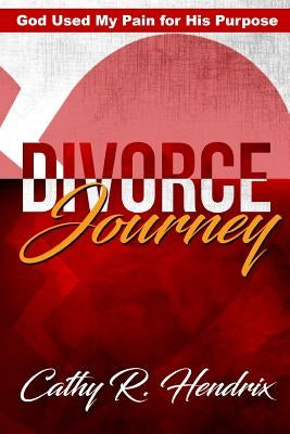 Divorce Journey by Cathy, Hendrix R.