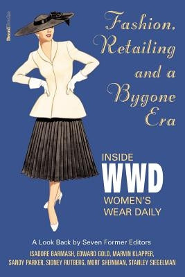 Fashion, Retailing and a Bygone Era - Inside Women's Wear Dafashion, Retailing and a Bygone Era - Inside Women's Wear Daily Ily by Klapper, Marvin