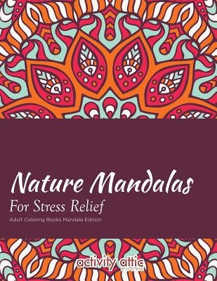 Nature Mandalas for Stress Relief Adult Coloring Books Mandala Edition by Activity Attic Books