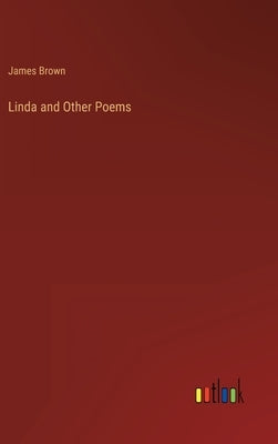 Linda and Other Poems by Brown, James