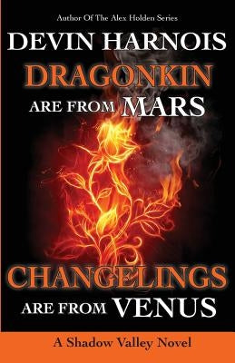 Dragonkin Are from Mars, Changelings Are from Venus by Harnois, Devin