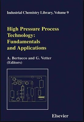 High Pressure Process Technology: Fundamentals and Applications: Volume 9 by Bertucco, A.