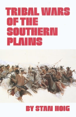 Tribal Wars of the Southern Plains by Hoig, Stan