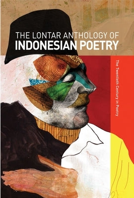 The Lontar Anthology of Indonesian Poetry: The Twentieth Century in Poetry by McGlynn, John H.