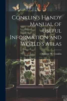 Conklin's Handy Manual of Useful Information and World's Atlas by Conklin, George W.