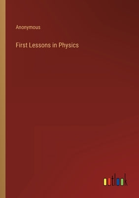 First Lessons in Physics by Anonymous