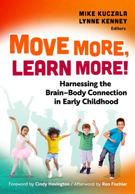 Move More, Learn More!: Harnessing the Brain-Body Connection in Early Childhood by Kuczala, Mike