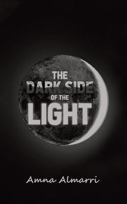 The Dark Side of the Light by Almarri, Amna