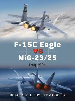F-15c Eagle Vs Mig-23/25: Iraq 1991 by Dildy, Douglas C.