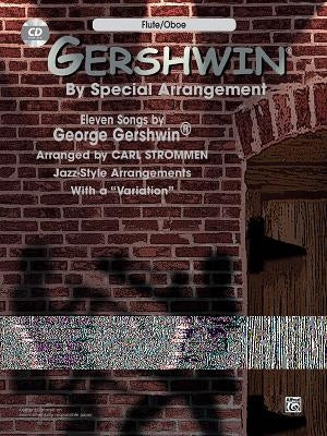 Gershwin by Special Arrangement (Jazz-Style Arrangements with a Variation): Flute / Oboe, Book & CD [With CD] by Gershwin, George