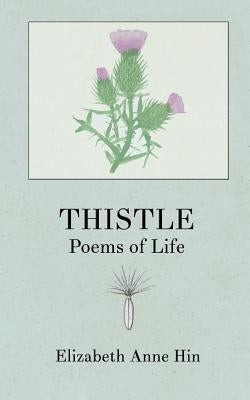 Thistle: Poems of Life by Matsumura, Sarla Vasiliki Joy