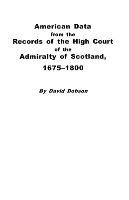 American Data from the Records of the High Court of the Admiralty of Scotland, 1675-1800 by Dobson, David