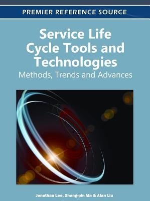 Service Life Cycle Tools and Technologies: Methods, Trends and Advances by Lee, Jonathan