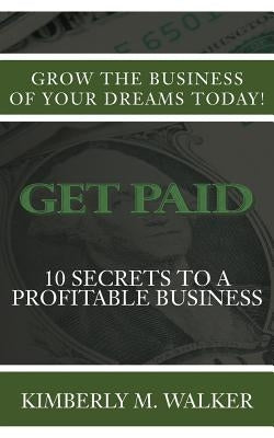 Get Paid: 10 Secrets to a Profitable Business by Walker, Kimberly M.