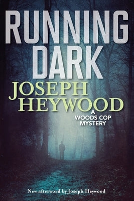 Running Dark: A Woods Cop Mystery by Heywood, Joseph