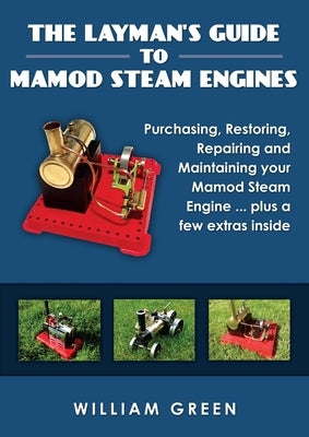 The Layman's Guide To Mamod Steam Engines (Black & White) by Green, William