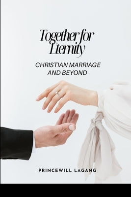 Together for Eternity: Christian Marriage and Beyond by Lagang, Princewill