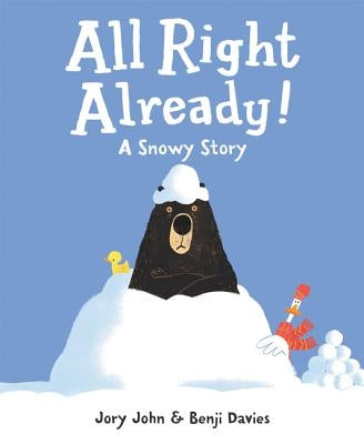 All Right Already!: A Snowy Story by John, Jory