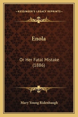 Enola: Or Her Fatal Mistake (1886) by Ridenbaugh, Mary Young