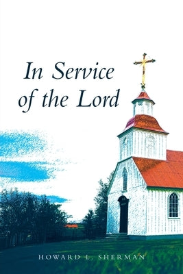 In Service of the Lord by Sherman, Howard L.