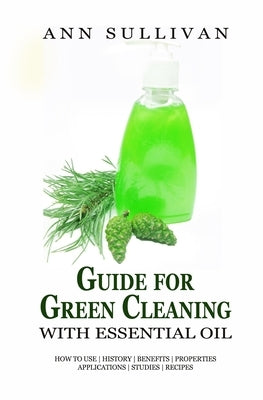 Guide for Green Cleaning with Essential Oils by Sullivan, Ann