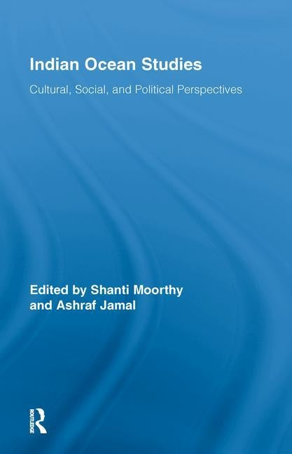 Indian Ocean Studies: Cultural, Social, and Political Perspectives by Moorthy, Shanti
