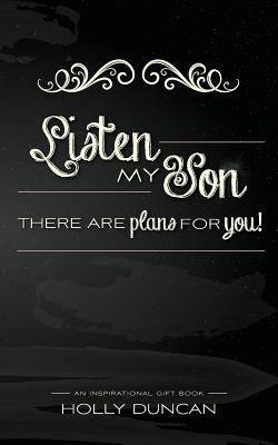 Listen My Son: There Are Plans for You! by Duncan, Holly