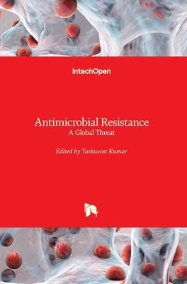 Antimicrobial Resistance: A Global Threat by Kumar, Yashwant