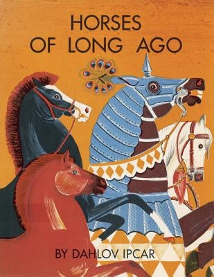 Horses of Long Ago by Ipcar, Dahlov