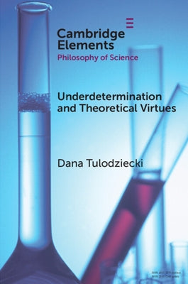 Underdetermination and Theoretical Virtues by Tulodziecki, Dana