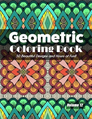 Geometric Coloring Book, Volume 12: 50 Beautiful Designs and Hours of Fun!! by Jolea Studios