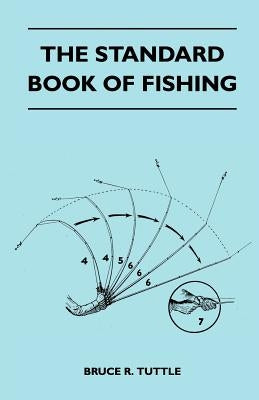 The Standard Book Of Fishing by Tuttle, Bruce R.