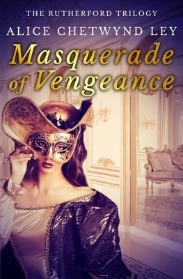 Masquerade of Vengeance by Chetwynd Ley, Alice