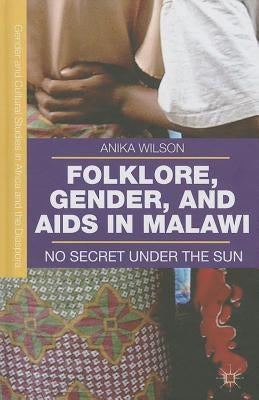 Folklore, Gender, and AIDS in Malawi: No Secret Under the Sun by Wilson, A.