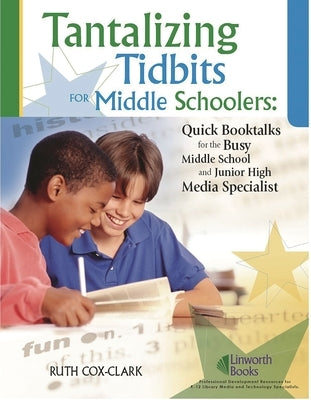 Tantalizing Tidbits for Middle Schoolers: Quick Booktalks for the Busy Middle School and Junior High Library Media Specialist by Clark, Ruth Cox